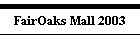 FairOaks Mall 2003